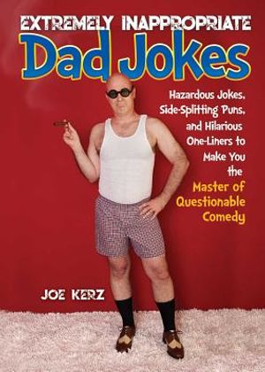 Extremely Inappropriate Dad Jokes: More Than 300 Hazardous Jokes, Side-Splitting Puns, & Hilarious One-Liners to Make You the Master of Questionable C image number 0