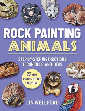 Rock Painting Animals: Step-By-Step Instructions, Techniques, and Ideas--20 Projects for Everyone! image number 0