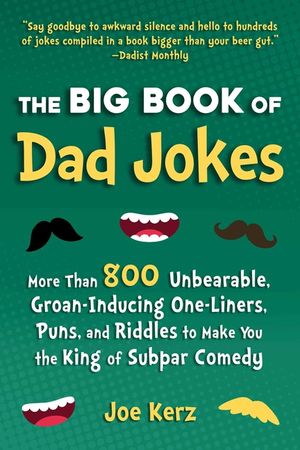 The Big Book of Dad Jokes: 800 Unbearable, Groan-Inducing One-Liners, Puns, and Riddles to Make You the King of Subpar Comedy image number 0