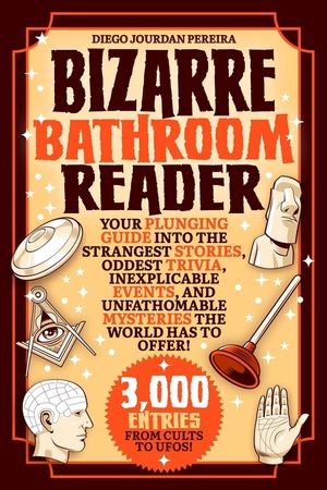 Bizarre Bathroom Reader: Your Plunging Guide Into the Strangest Stories, Oddest Trivia, Inexplicable Events, and Unfathomable Mysteries the Wor image number 0