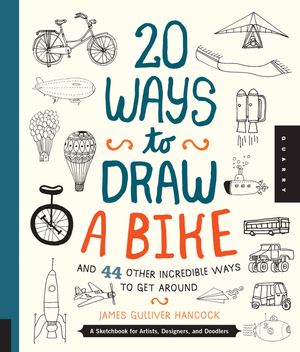 20 Ways to Draw a Bike and 44 Other Incredible Ways to Get Around: A Sketchbook for Artists, Designers, and Doodlers image number 0