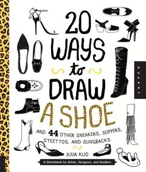 20 Ways to Draw a Shoe and 44 Other Sneakers, Slippers, Stilettos, and Slingbacks: A Sketchbook for Artists, Designers, and Doodlers image number 0