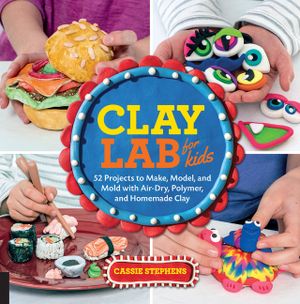 Clay Lab for Kids: 52 Projects to Make, Model, and Mold with Air-Dry, Polymer, and Homemade Clay image number 0