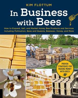 In Business with Bees: How to Expand, Sell, and Market Honeybee Products and Services Including Pollination, Bees and Queens, Beeswax, Honey, image number 0