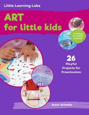 Little Learning Labs: Art for Little Kids, Abridged Paperback Edition: 26 Playful Projects for Preschoolers; Activities for Steam Learners image number 0