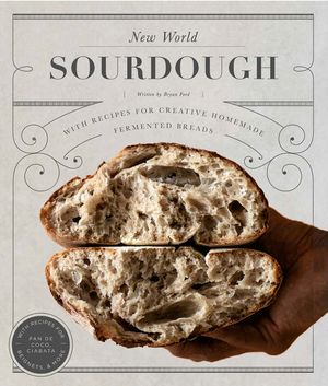 New World Sourdough: Artisan Techniques for Creative Homemade Fermented Breads; With Recipes for Birote, Bagels, Pan de Coco, Beignets, and image number 0