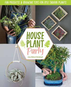 Houseplant Party: Fun Projects & Growing Tips for Epic Indoor Plants image number 0