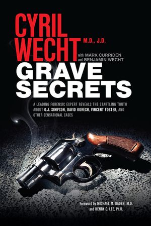 Grave Secrets: A Leading Forensic Expert Reveals the Startling Truth about O.J. Simpson, David Koresh, Vincent Foster, and Other Sens image number 0