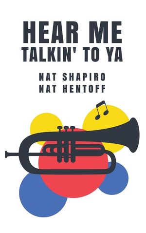 Hear Me Talkin' to Ya: Nat Shapiro, Nat Hentoff image number 0