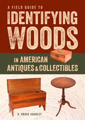 A Field Guide to Identifying Woods in American Antiques & Collectibles image number 0