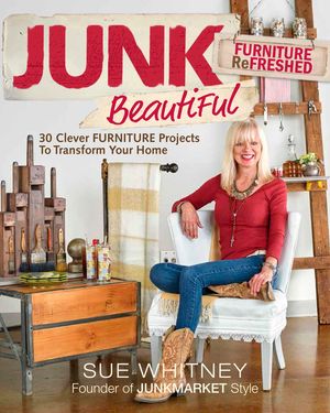 Junk Beautiful: Furniture Refreshed: 30 Clever Furniture Projects to Transform Your Home image number 0