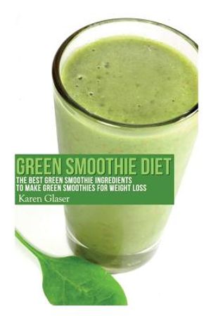 Green Smoothie Diet: The Best Green Smoothie Ingredients to Make Green Smoothies for Weight Loss image number 0
