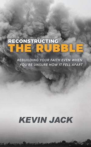 Reconstructing the Rubble: Rebuilding Your Faith Even When You're Unsure How It Fell Apart image number 0