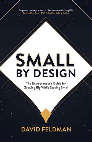 Small by Design: The Entrepreneur's Guide for Growing Big While Staying Small image number 0
