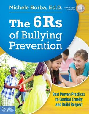The 6rs of Bullying Prevention: Best Proven Practices to Combat Cruelty and Build Respect image number 0