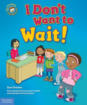 I Don't Want to Wait!: A Book about Being Patient image number 0