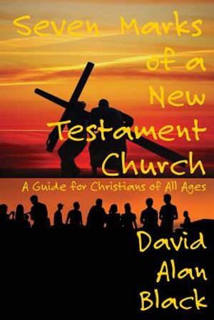 Seven Marks of a New Testament Church: A Guide for Christians of All Ages image number 0