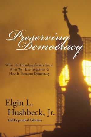 Preserving Democracy: What The Founding Fathers Knew, What We Have Forgotten, & How It Threatens Democracy image number 0