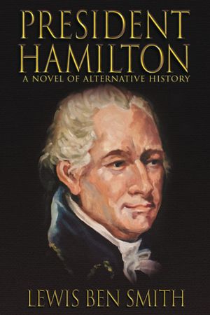 President Hamilton: A Novel of Alternative History image number 0
