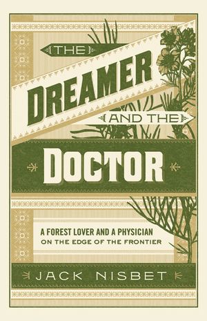 The Dreamer and the Doctor: A Forest Lover and a Physician on the Edge of the Frontier image number 0