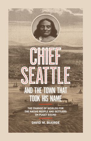 Chief Seattle and the Town That Took His Name: The Change of Worlds for the Native People and Settlers on Puget Sound image number 0