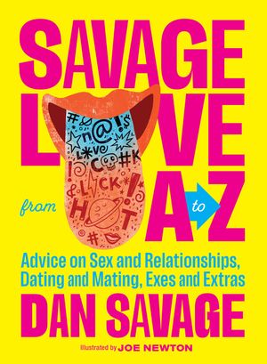 Savage Love from A to Z: Advice on Sex and Relationships, Dating and Mating, Exes and Extras image number 0