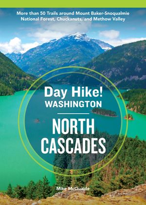 Day Hike Washington: North Cascades, 5th Edition: More Than 55 Trails Around Mount Baker-Snoqualmie National Forest, Chuckanuts, and Methow Valley image number 0