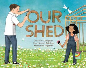Our Shed: A Father-Daughter Story about Building Memories Together image number 0