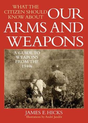 What the Citizen Should Know about Our Arms and Weapons: A Guide to Weapons from the 1940s image number 0