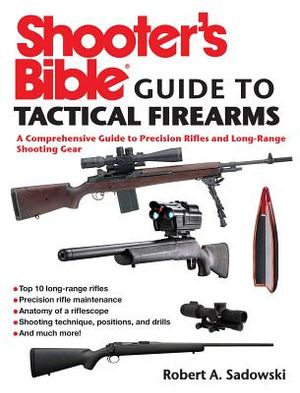 Shooter's Bible Guide to Tactical Firearms: A Comprehensive Guide to Precision Rifles and Long-Range Shooting Gear image number 0