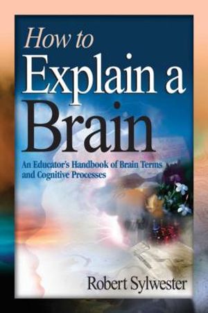 How to Explain a Brain: An Educator's Handbook of Brain Terms and Cognitive Processes image number 0