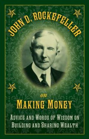 John D. Rockefeller on Making Money: Advice and Words of Wisdom on Building and Sharing Wealth image number 0