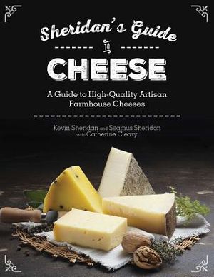 Sheridans' Guide to Cheese: A Guide to High-Quality Artisan Farmhouse Cheeses image number 0