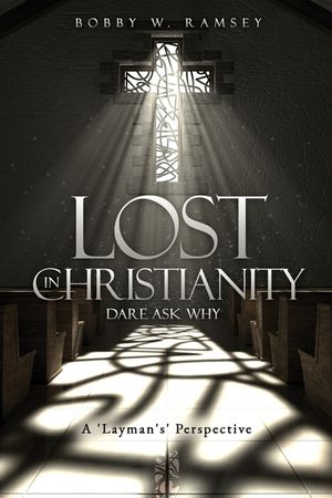 Lost In Christianity - Dare Ask Why: A 'Layman's' Perspective image number 0