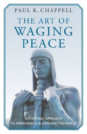 The Art of Waging Peace: A Strategic Approach to Improving Our Lives and the World image number 0