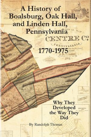 A History of Boalsburg, Oak Hall, and Linden Hall, Pennsylvania 1770-1975: Why They Developed the Way They Did image number 0