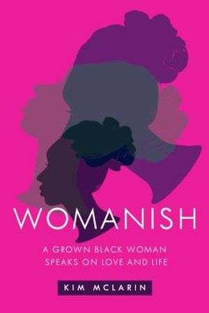 Womanish: A Grown Black Woman Speaks on Love and Life image number 0