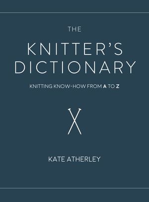The Knitter's Dictionary: Knitting Know-How from A to Z image number 0