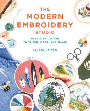 The Modern Embroidery Studio: 20 Stylish Designs to Stitch, Wear, and Share image number 0