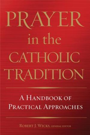 Prayer in the Catholic Tradition: A Handbook of Practical Approaches image number 0