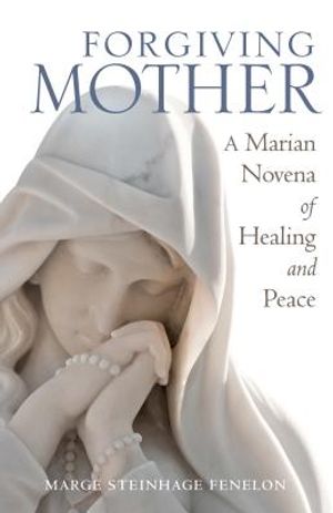 Forgiving Mother: A Marian Novena of Healing and Peace image number 0