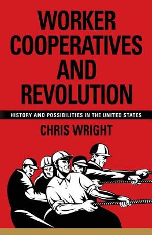 Worker Cooperatives and Revolution: History and Possibilities in the United States image number 0