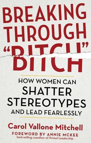Breaking Through Bitch: How Women Can Shatter Stereotypes and Lead Fearlessly image number 0