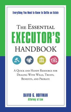 The Essential Executor's Handbook: A Quick and Handy Resource for Dealing with Wills, Trusts, Benefits, and Probate image number 0