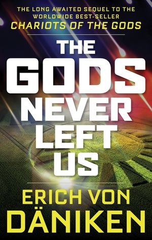 The Gods Never Left Us: The Long Awaited Sequel to the Worldwide Best-Seller Chariots of the Gods image number 0