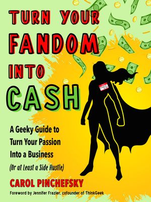 Turn Your Fandom Into Cash: A Geeky Guide to Turn Your Passion Into a Business (or at Least a Side Hustle) image number 0
