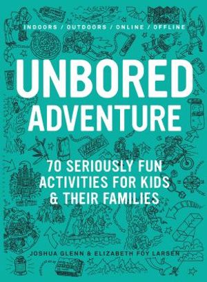 Unbored Adventure: 70 Seriously Fun Activities for Kids and Their Families image number 0