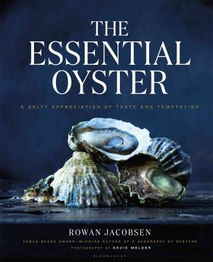 The Essential Oyster: A Salty Appreciation of Taste and Temptation image number 0