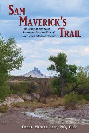 Sam Maverick's Trail: The Story of the First American Exploration of the Texas-Mexico Border image number 0