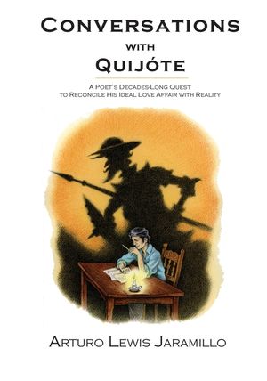 Conversations with Quij&oacute;te: A Poet's Decades-Long Quest to Reconcile His Ideal Love Affair with Reality image number 0
